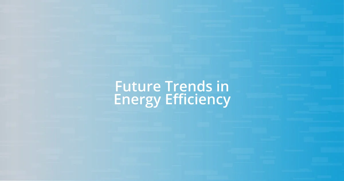 Future Trends in Energy Efficiency