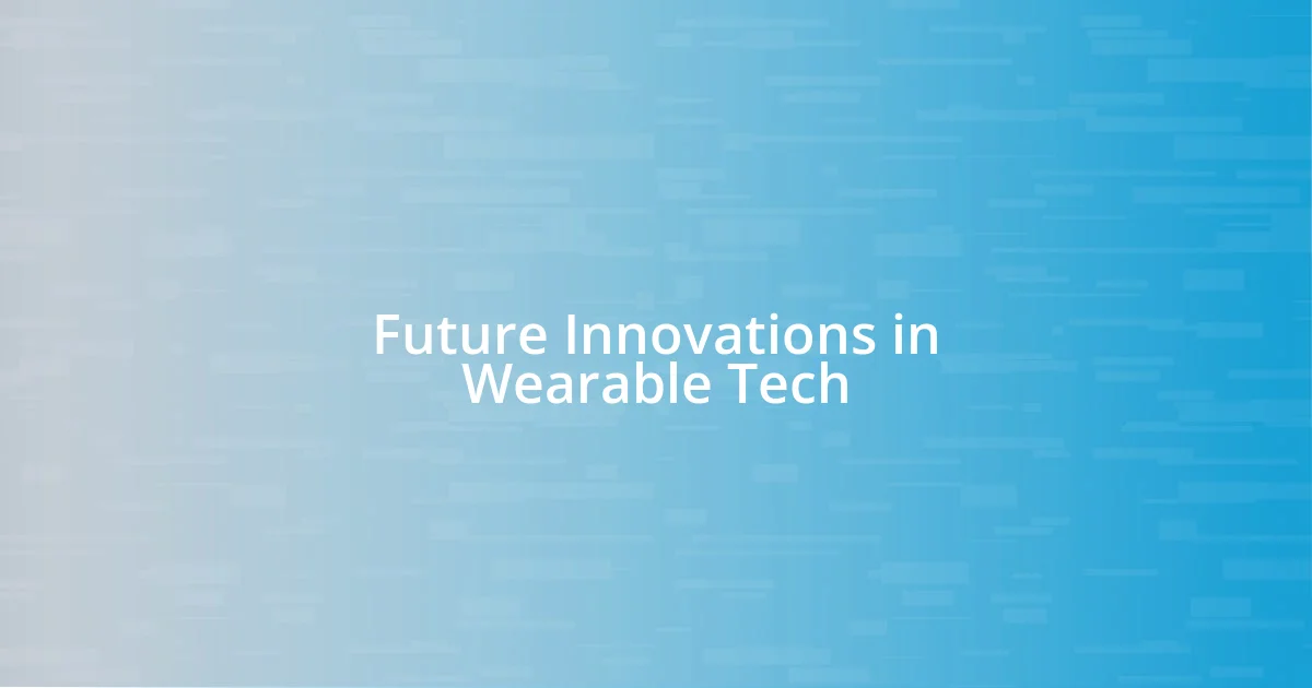 Future Innovations in Wearable Tech