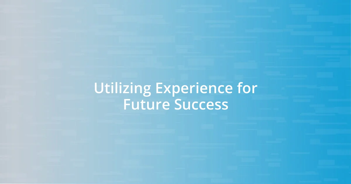 Utilizing Experience for Future Success