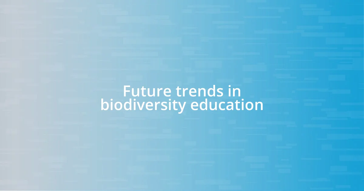 Future trends in biodiversity education