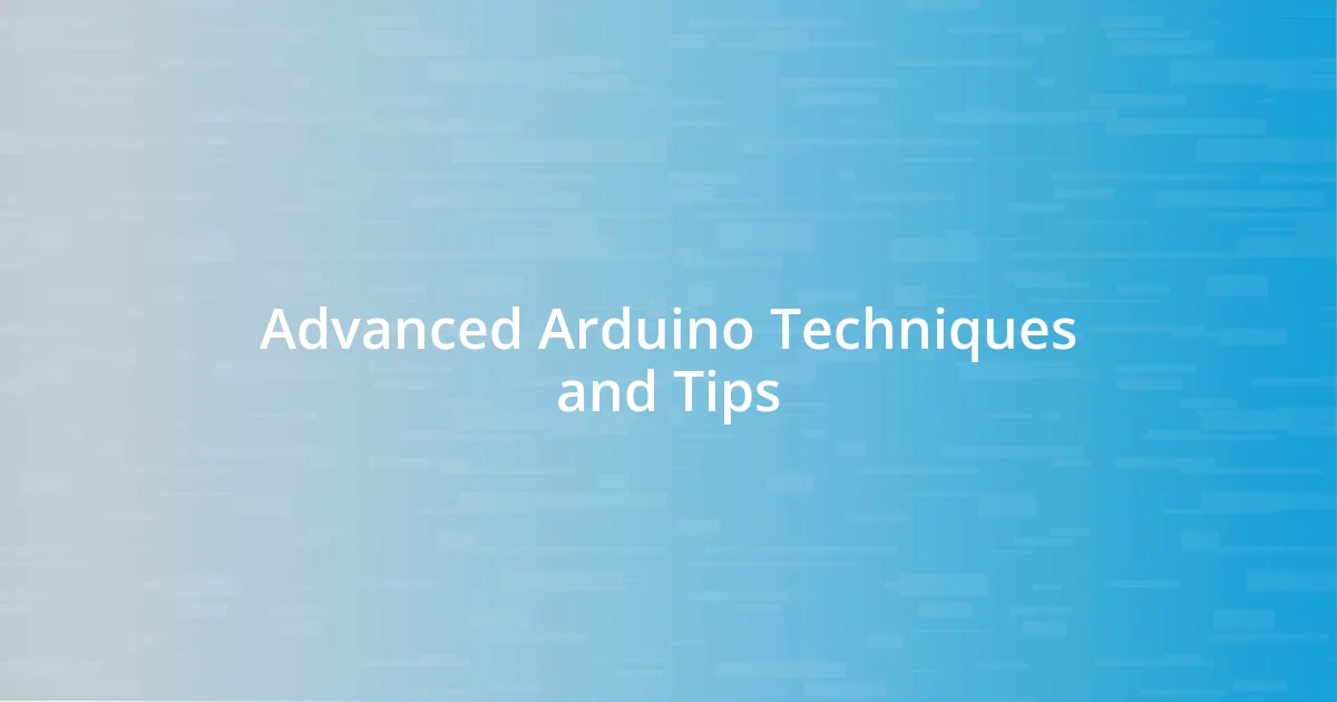 Advanced Arduino Techniques and Tips