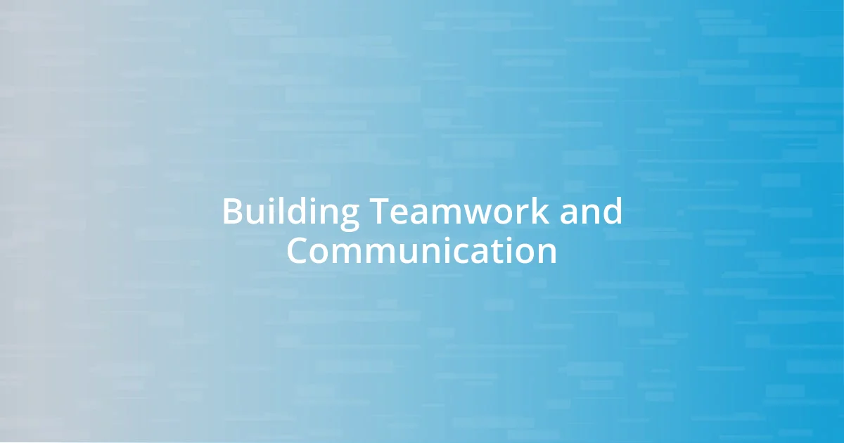 Building Teamwork and Communication