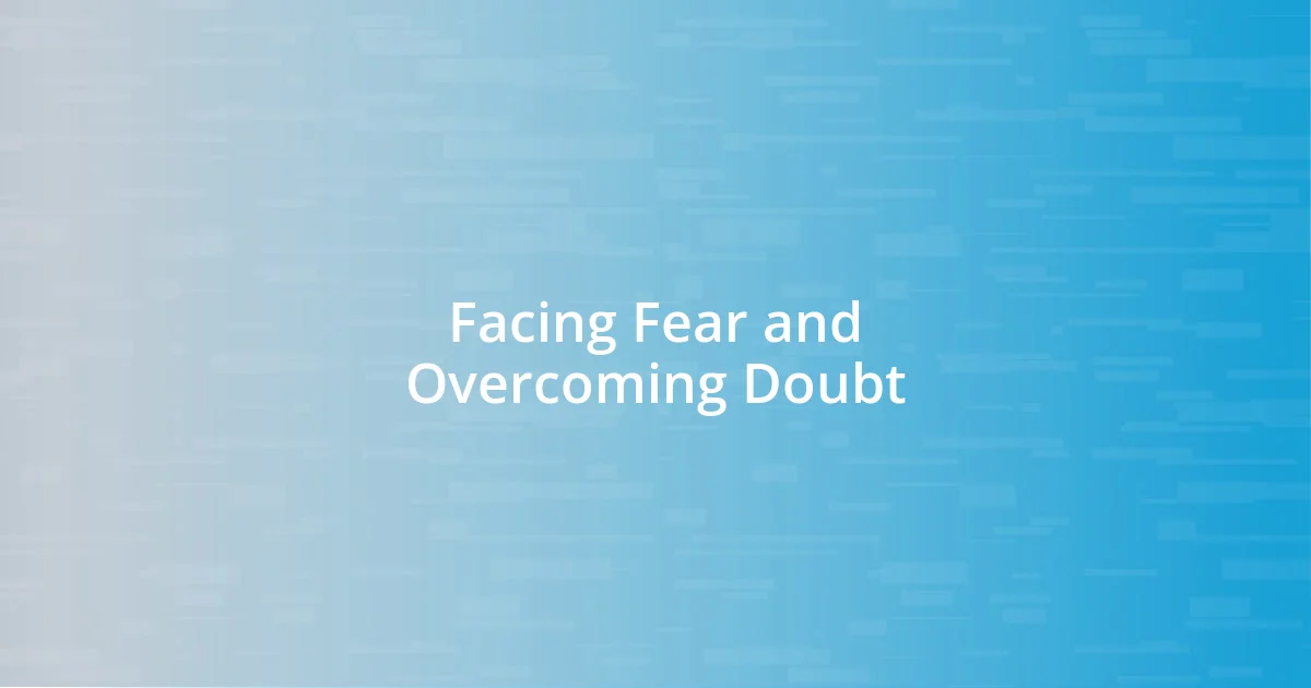 Facing Fear and Overcoming Doubt