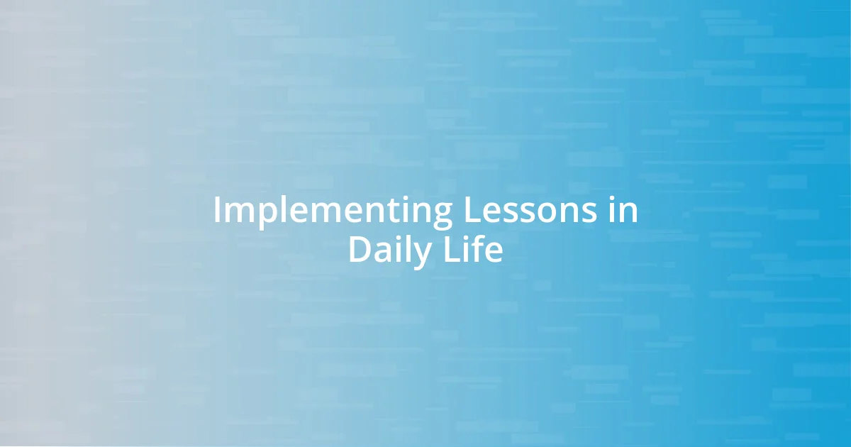 Implementing Lessons in Daily Life