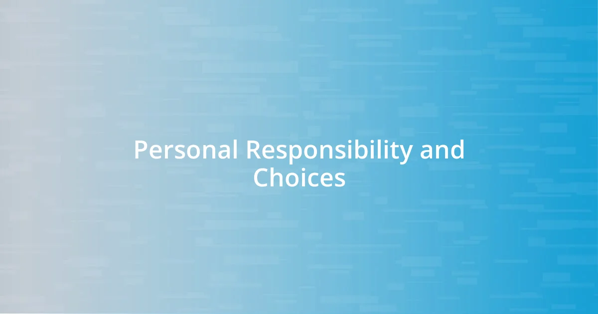 Personal Responsibility and Choices