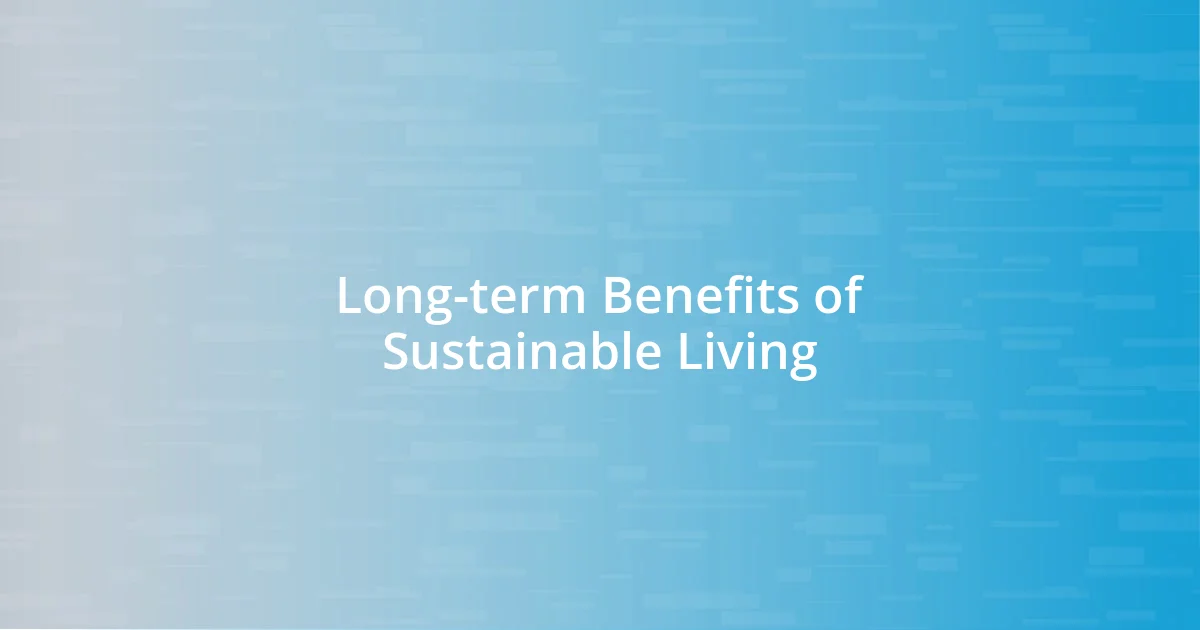 Long-term Benefits of Sustainable Living