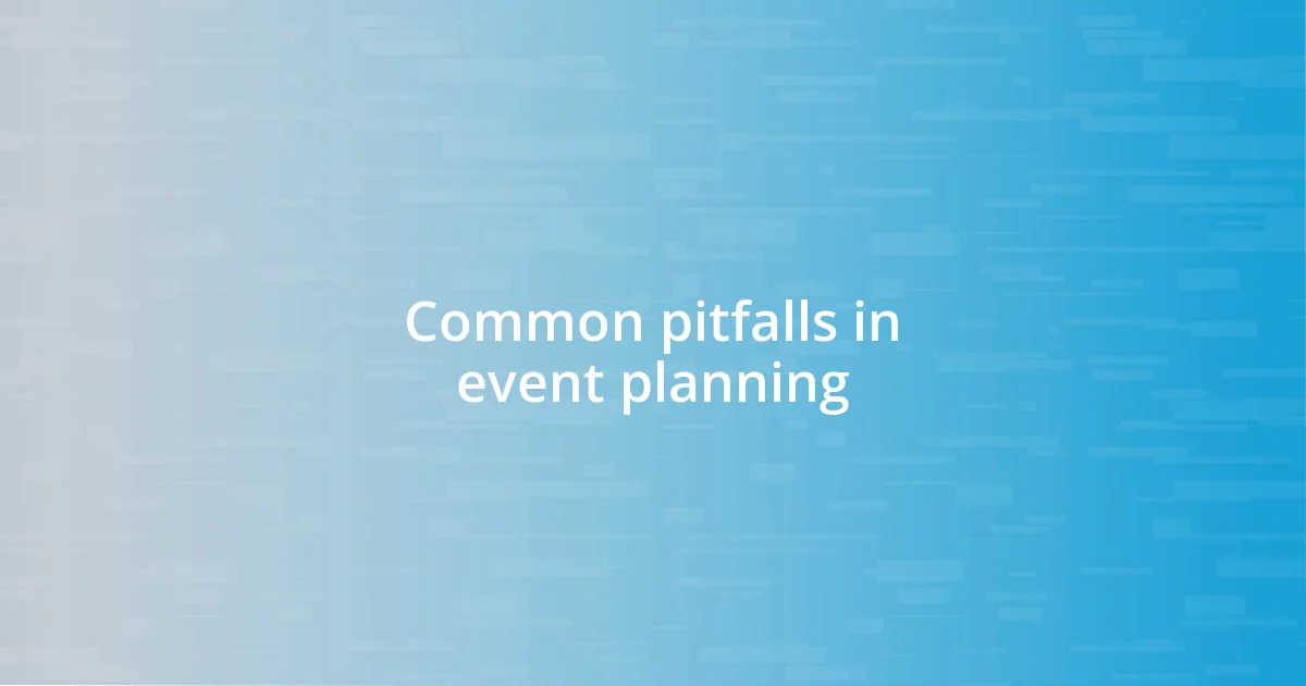 Common pitfalls in event planning