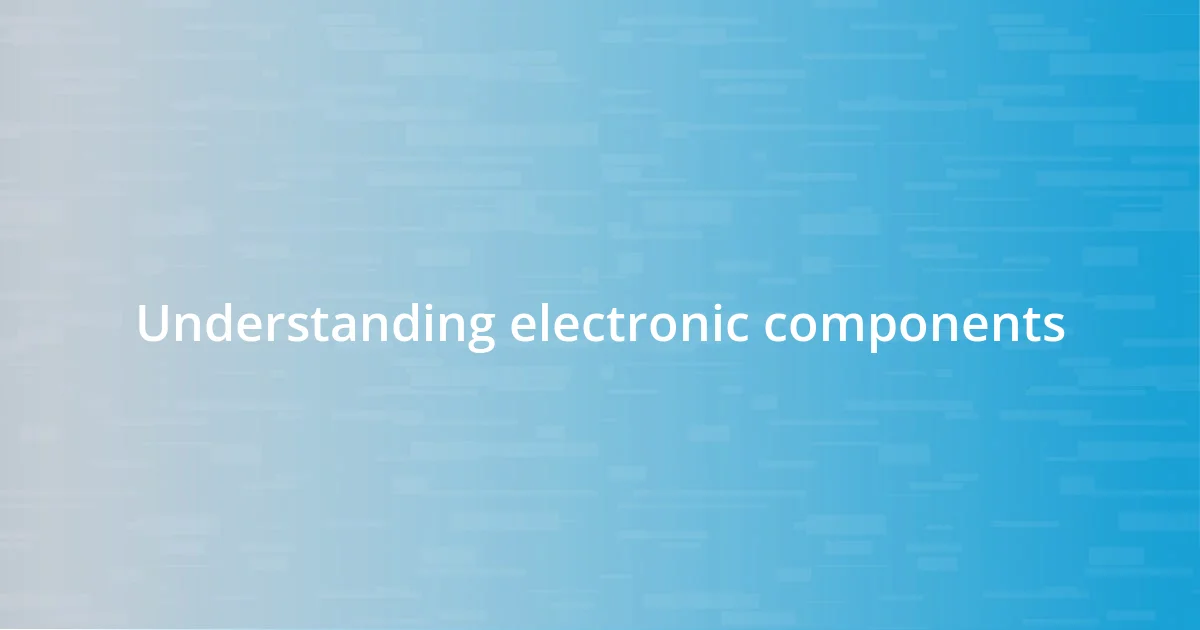 Understanding electronic components