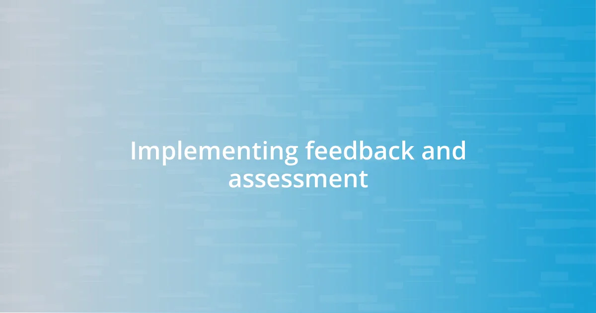 Implementing feedback and assessment