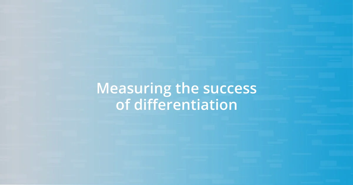 Measuring the success of differentiation