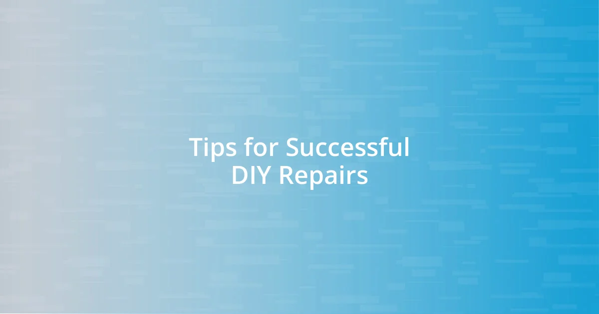 Tips for Successful DIY Repairs