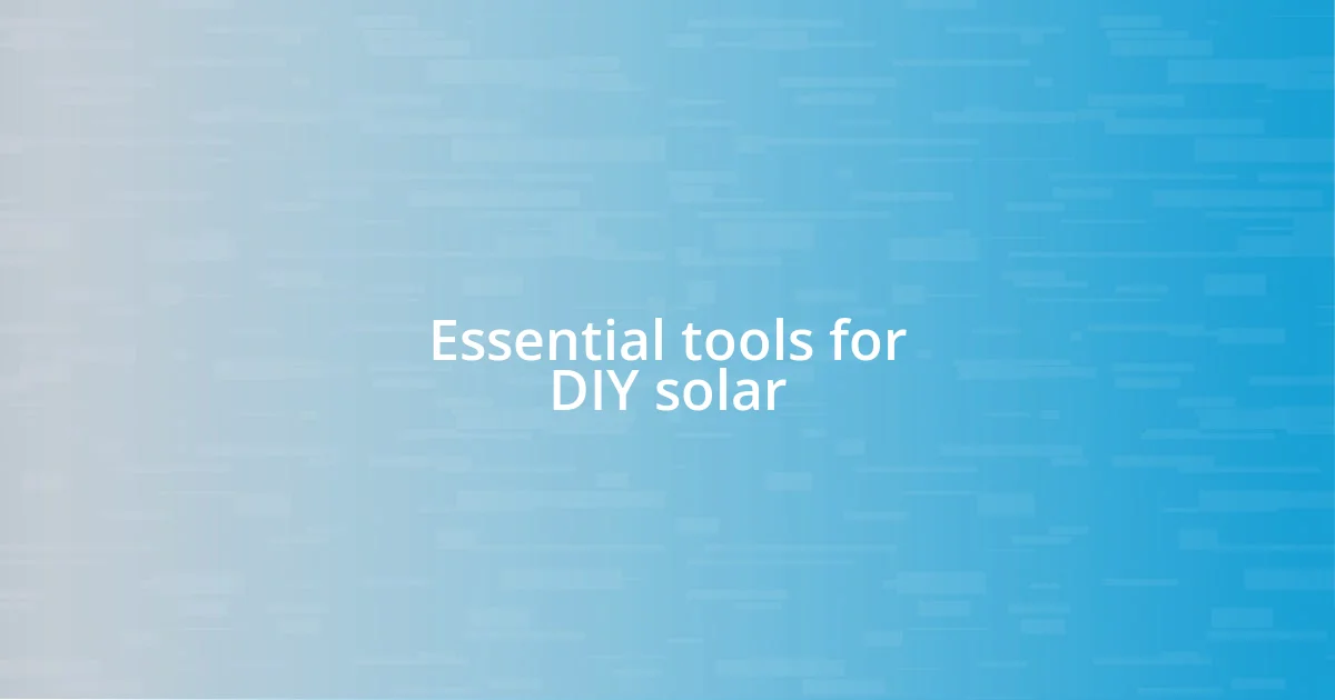 Essential tools for DIY solar