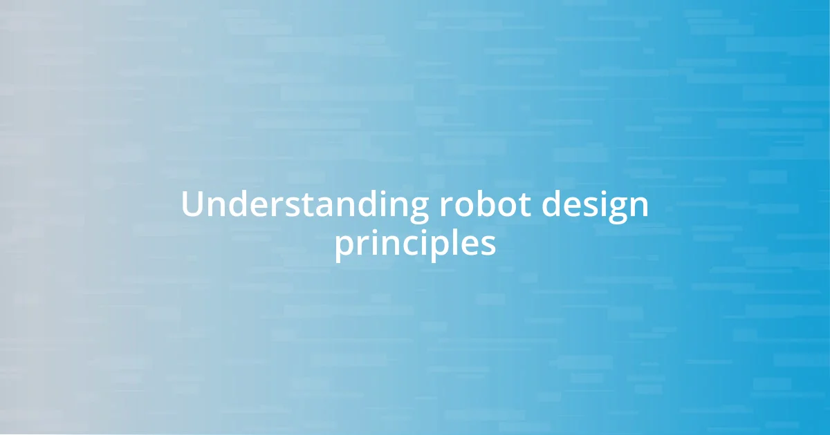 Understanding robot design principles