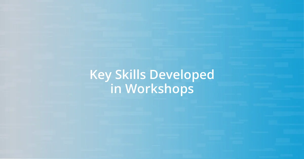 Key Skills Developed in Workshops