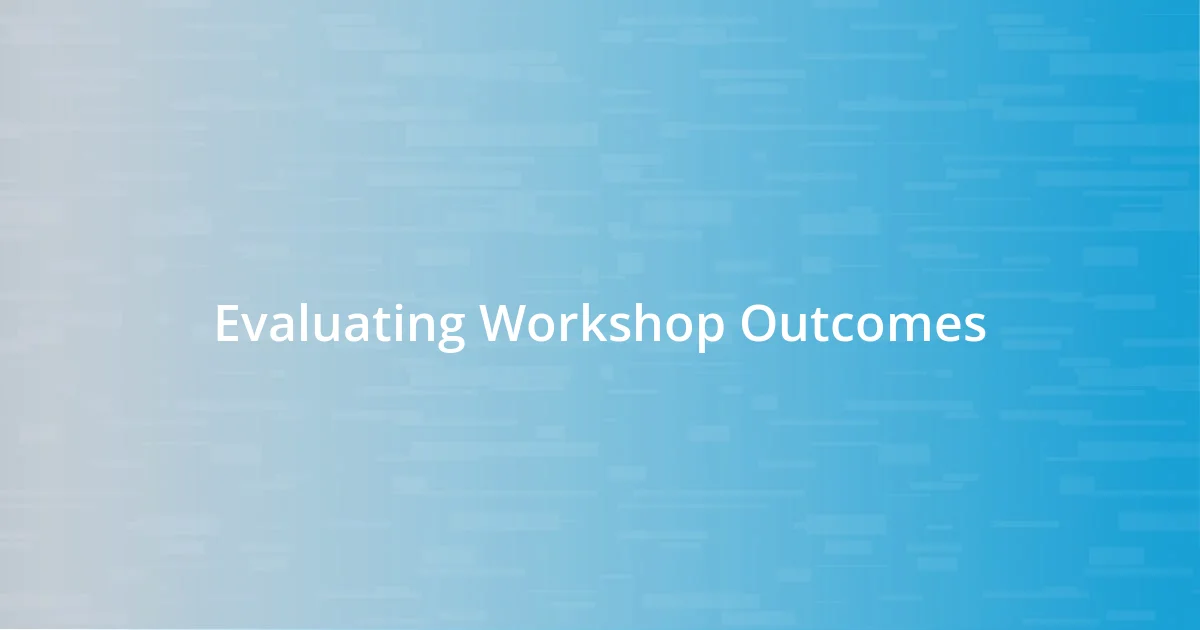 Evaluating Workshop Outcomes