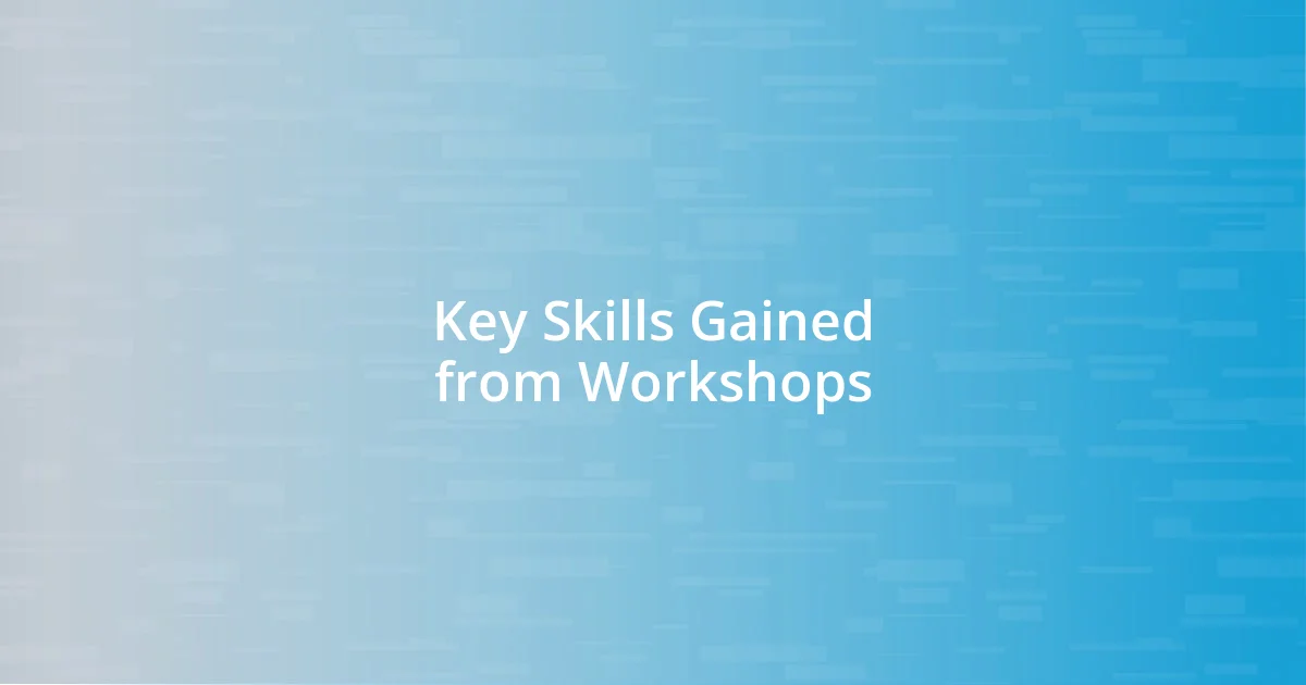 Key Skills Gained from Workshops