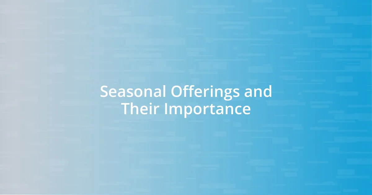 Seasonal Offerings and Their Importance