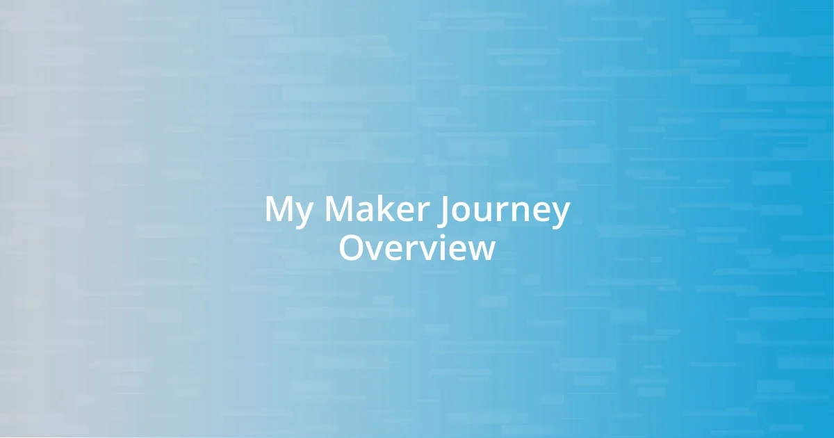 My Maker Journey Overview