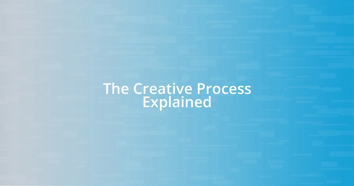 The Creative Process Explained