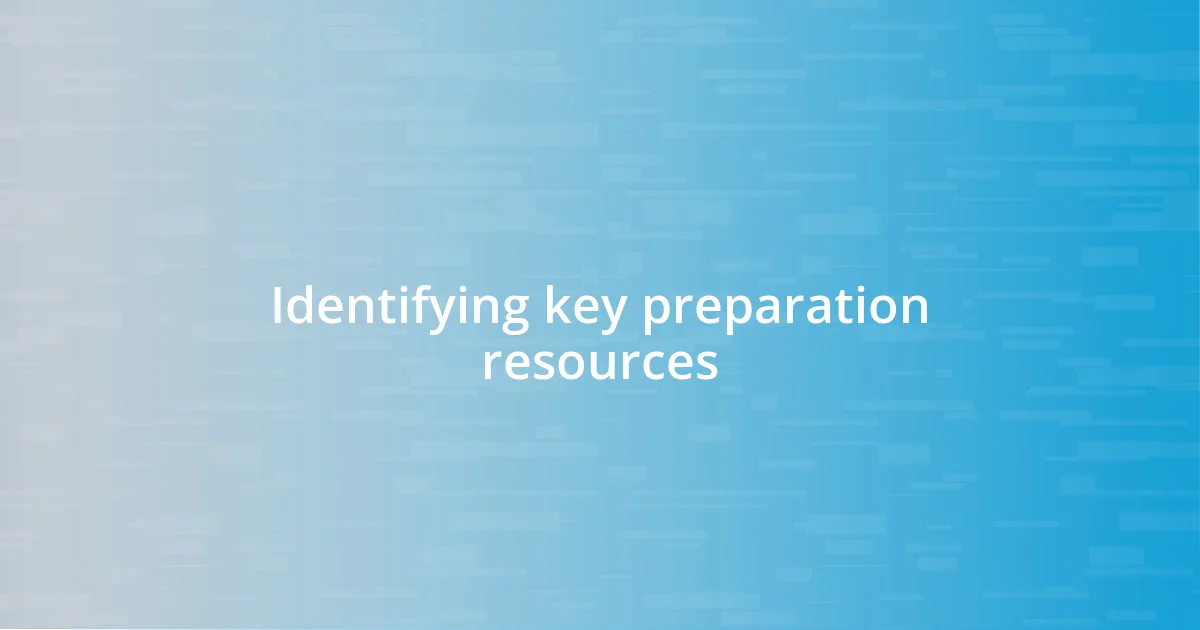 Identifying key preparation resources