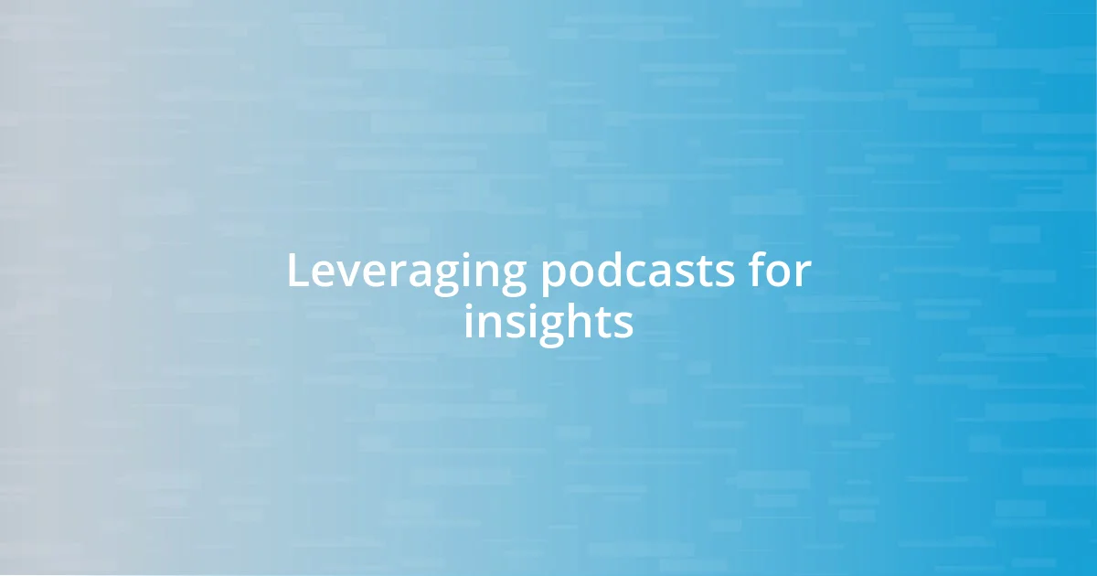 Leveraging podcasts for insights