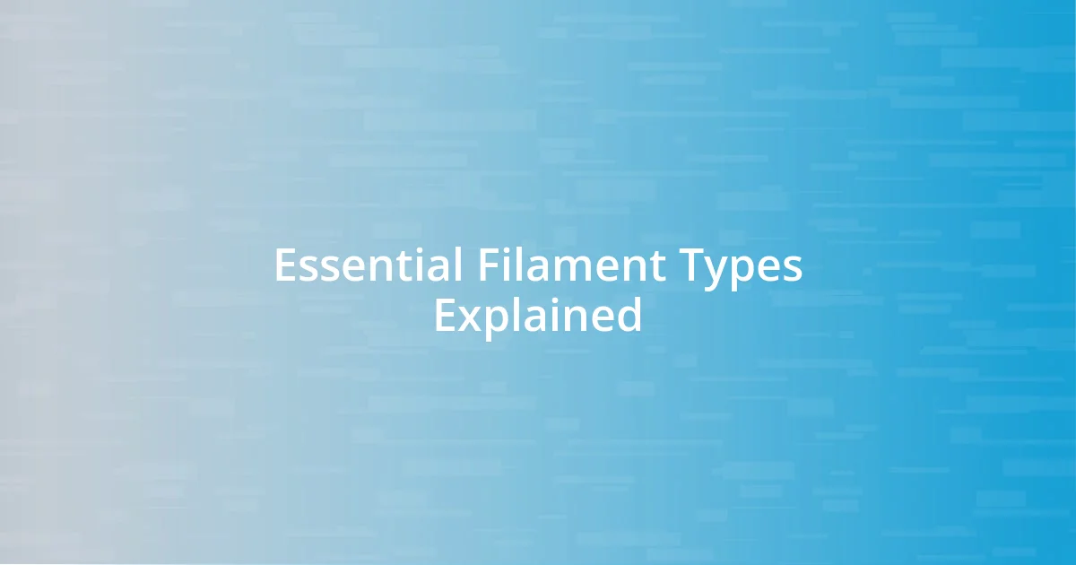 Essential Filament Types Explained