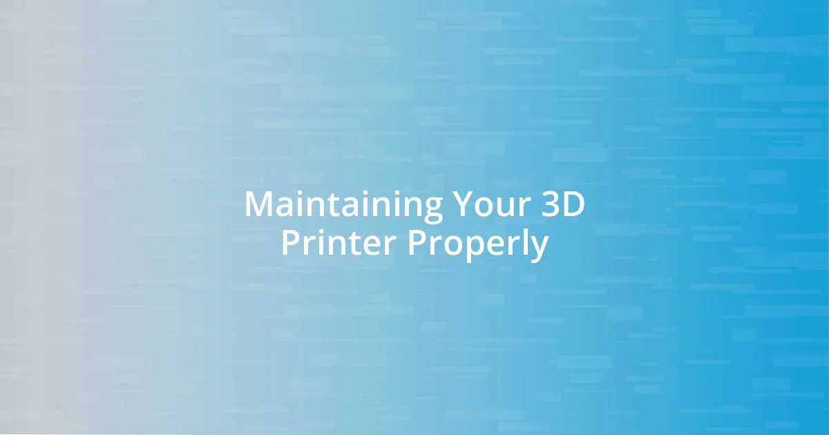 Maintaining Your 3D Printer Properly