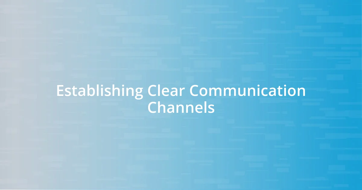 Establishing Clear Communication Channels