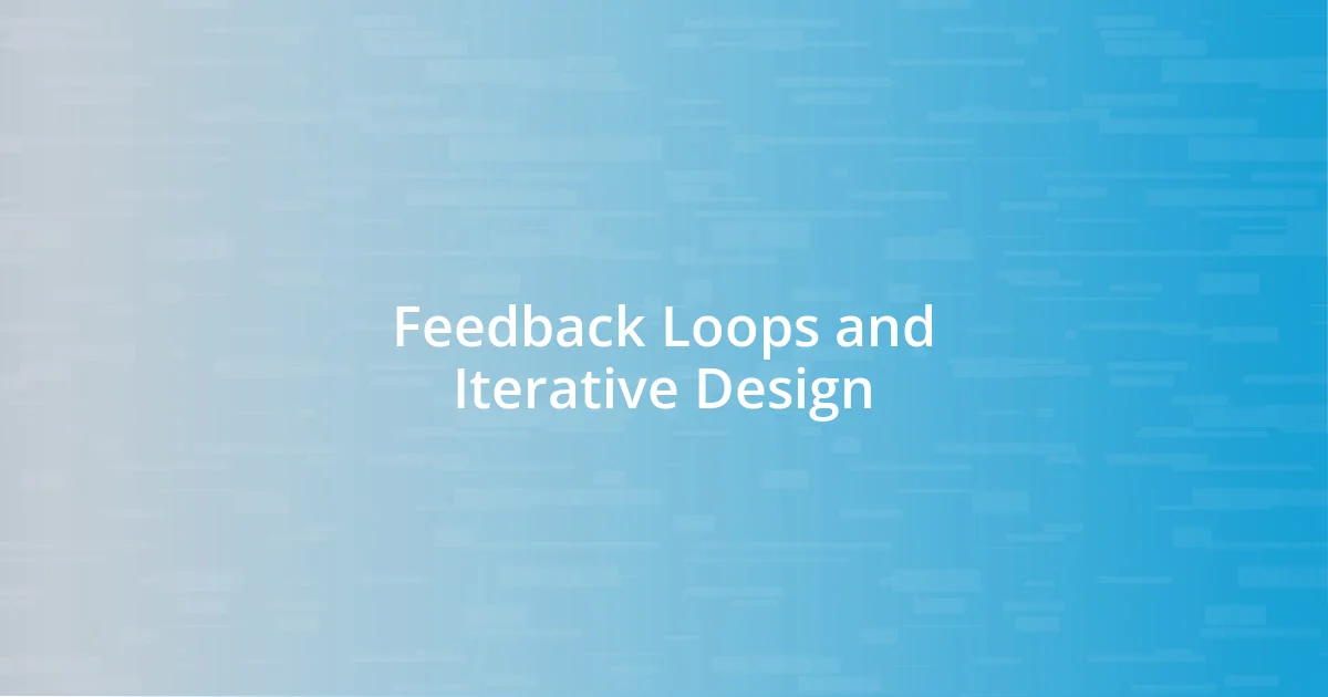 Feedback Loops and Iterative Design