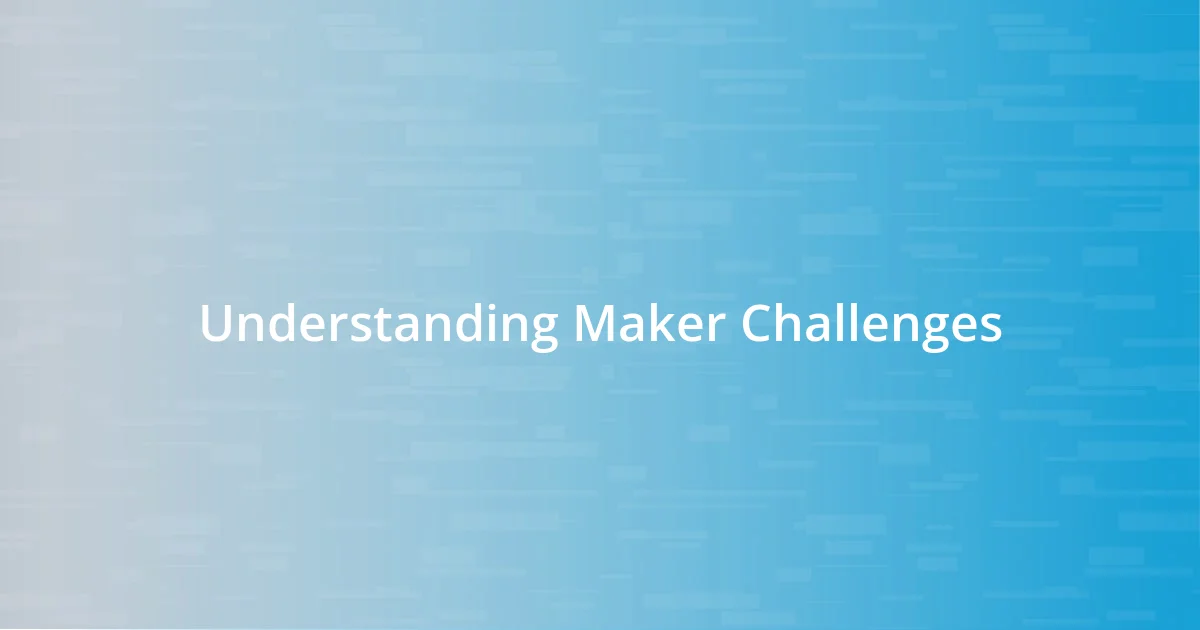 Understanding Maker Challenges