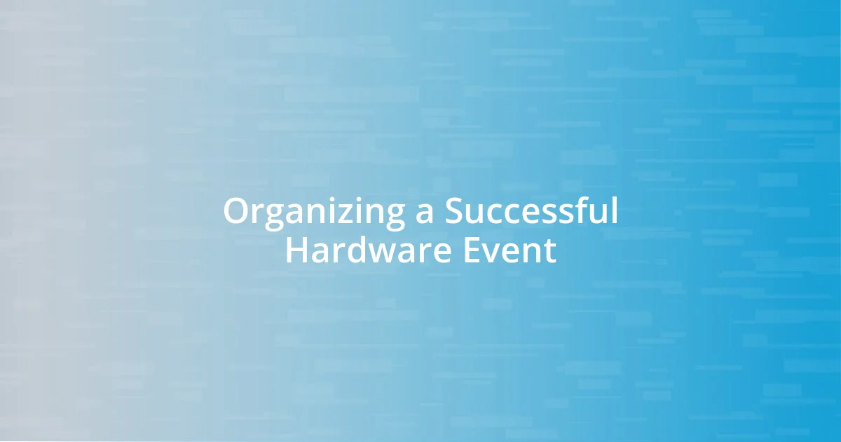 Organizing a Successful Hardware Event