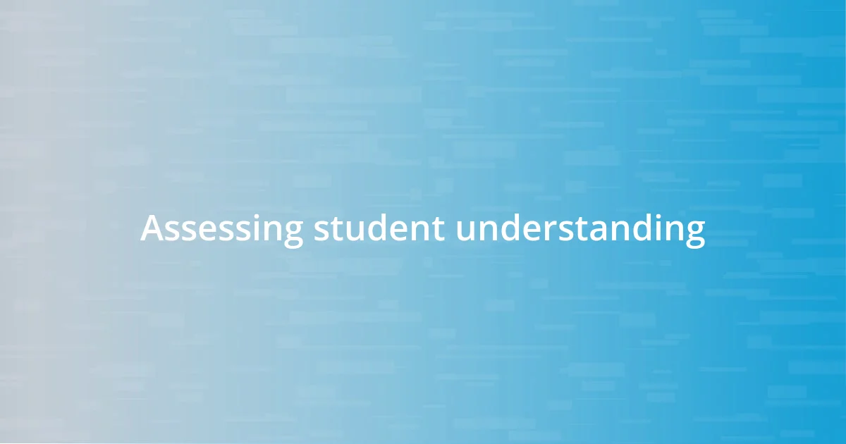 Assessing student understanding