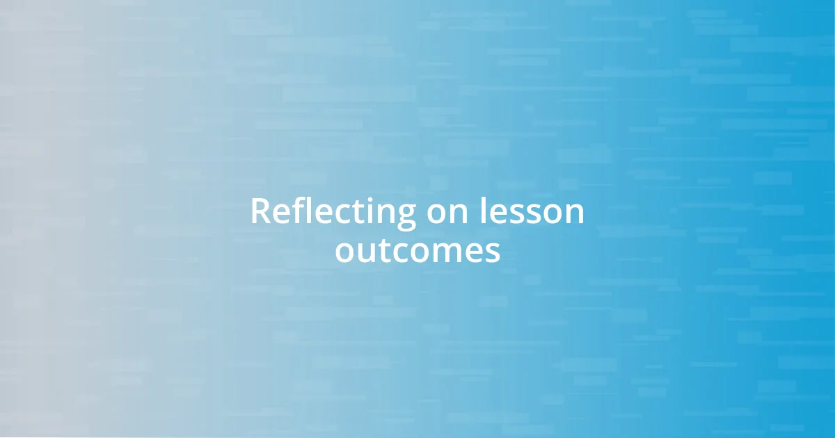 Reflecting on lesson outcomes