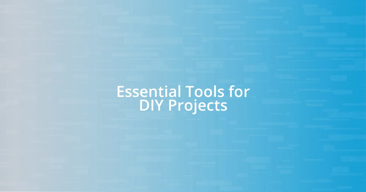 Essential Tools for DIY Projects