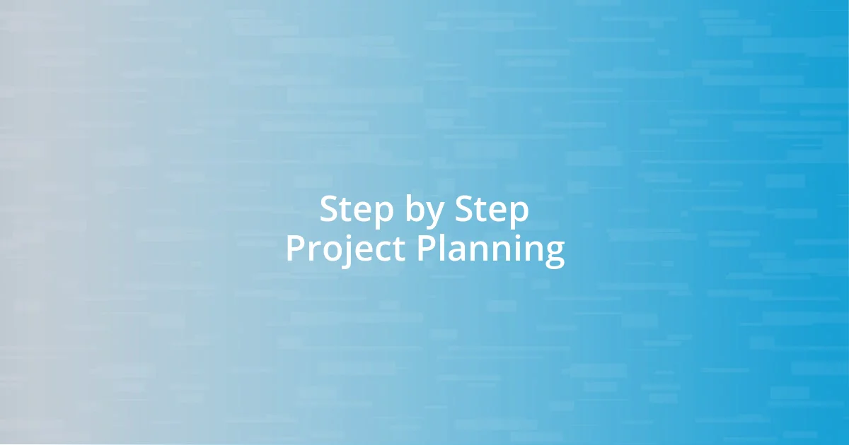 Step by Step Project Planning