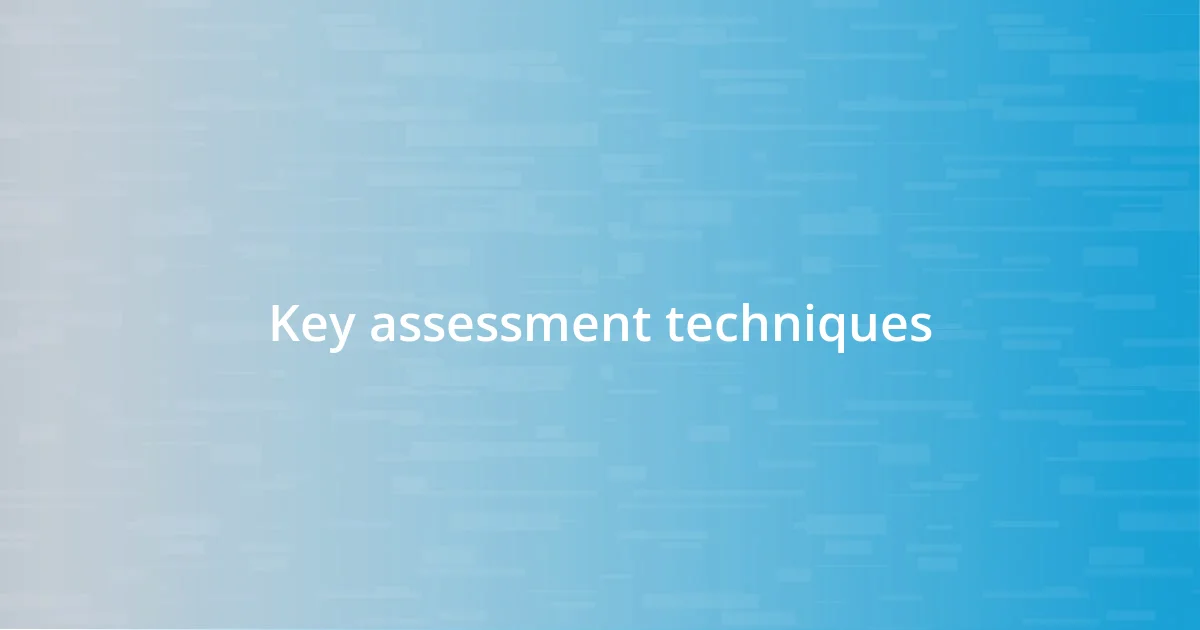 Key assessment techniques